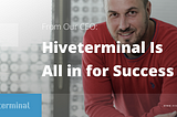 From Our CEO: Hiveterminal Is All in for Success