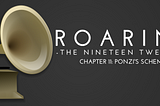 Roaring: Ponzi’s Schemes