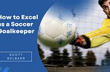 How to Excel as a Soccer Goalkeeper