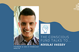 The Conscious Fund Talks To… Nikolai Vassev