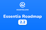 Where Essentia’s Heading: The New Roadmap is Out!