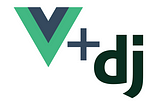 Vue + Django — Best of Both Frontends, Part 2