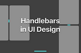 Handlebars in UI Design