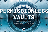Permissionless Yearn Vaults