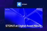 DIGITAL ASSETS NEWS: Check Out the Latest Buzz on STON.FI’s Awesome DEX and Telegram Mini-Apps!