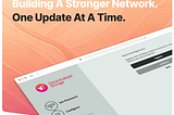 Building A Stronger Network.
 One Update At A Time.