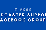 8 Free “How to Podcast” Support Facebook Groups