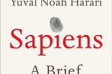[Summary] Sapiens by Yuval Noah Harari — 3 Takeaways, 2 Quotes, 1 Question.