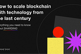 How To Scale Blockchain With The Technology From The Last Century, Sharding