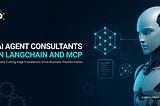 How AI Agent Consultants Work from LangChain Frameworks to MCP Protocols?