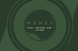 Money: Past, Present and Future