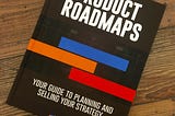 We Literally Wrote the Book on Product Roadmaps