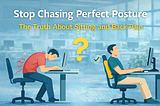 Why “Sit Up Straight” Isn’t the Solution for Back Pain?
