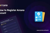 Learn how to Create a new arrano account and all the latest faqs for this.