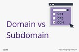 Domain Vs Subdomain: What Is The Difference?