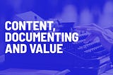 Creating content, documenting and giving value