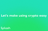 Let’s make using crypto easy