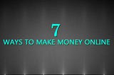 7 Ways to Make Money Online in 2022