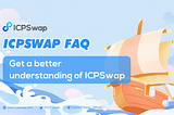 ICPSwap FAQ, Updated on 2022–05–08