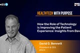 How the Role of Technology is Improving the Patient Experience? Insights from David Bennett