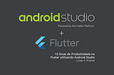 10 Dicas de Produtividade no Flutter utilizando Android Studio