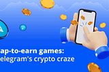 Tap-to-earn games: Telegram’s crypto craze
