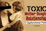 8 Dysfunctional Patterns In Toxic Mother-Daughter Relationships And How To Heal From Them