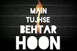 Main Tujhse Behtar Hoon (I’m Better than You) — spoken word about why we protest