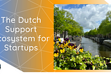 The Dutch Support Ecosystem for Startups