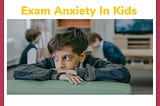 A detailed guide to beat exam anxiety in kids