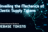 Unveiling the Mechanics of Elastic Supply Tokens: A Comprehensive Guide to Rebase Tokens