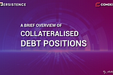A BRIEF OVERVIEW OF COLLATERALISED DEBT POSITIONS.