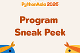 A Sneak Peek of PythonAsia 2026 Program ✨