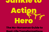 From Self-Help Junkie to Action Hero: My Journey to Creating a Transformative Guide