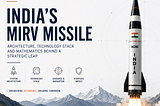 The Technological Anatomy of India’s MIRV Missile System and Strategic Implications