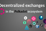 Parachains, dApps, and Aggregators: Exploring the Cutting-Edge Approach to DEXes on Polkadot