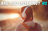 Are You Listening? #2