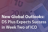 New Global Outlooks and iPhone X’s: DS Plus Expects Success in Week Two of ICO