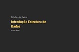 Estrutura de Dados, por que é tão importante conhecer?