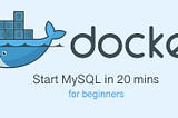 Install MySQL in 20mins by Using Docker