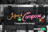 Jetpack Composable 🚀 to Bitmap Image 🌆