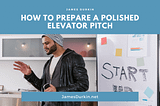 How to Prepare a Polished Elevator Pitch