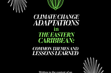 Climate change adaptions in the Eastern Caribbean: common themes and lessons learned
