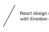 Creating design systems w/ emotion