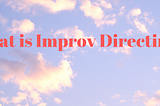 What Is Improv Directing?