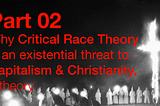 Why Critical Race Theory is an existential threat to Christianity, a theory — Part 2