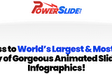 PowerSlide ~ Get Access to World’s Largest & Most Powerful Library of Gorgeous Animated Slides and…