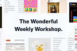 A header image with lots of UI designs and the title “The Wonderful Weekly Workshop”