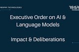 US Executive Order on AI & Language Models- Key Takeaways You Can’t afford to miss