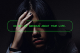 How does being anxious help your life?